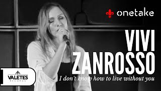 ONETAKE  Vivi Zanrosso  I Dont Know How To Live Without You [upl. by Tamah759]