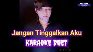 JANGAN TINGGALKAN AKU  KARAOKE DUET TANPA VOCAL CEWEK [upl. by Leahcimnhoj]