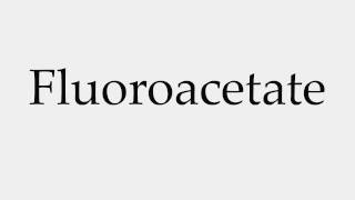 How to Pronounce Fluoroacetate [upl. by Marelda]