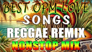 RELAXING REGGAE MUSIC MIX  BEST OPM LOVE SONGS  REGGAE REMIX NONSTOP MIX  DJ SOYMIX [upl. by Aderf]