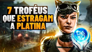 🏆 7 Piores Troféus que ESTRAGAM a Platina 🏆 [upl. by Eiramanel]