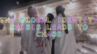 THE GLOBAL IDENTITY CRISIS LEADS TO CHAOS [upl. by Eanat396]