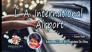 L A International Airport by Susan Raye  Keyboard Cover By Dhakshini De Silva [upl. by Ecined]