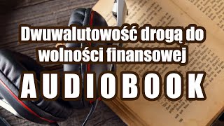 Dwuwalutowość drogą do wolności finansowej  AUDIOBOOK [upl. by Retnyw]