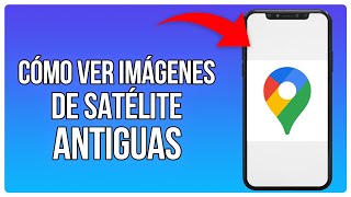 Cómo Ver Imágenes Antiguas De Satélite En Google Earth Y Google Maps 2024 [upl. by Kristofor]