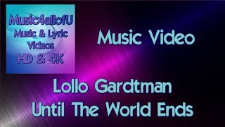 Lollo Gardtman  Until The World Ends The HD Music Video [upl. by Sillert]