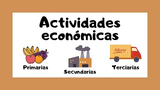 🔴 ACTIVIDADES ECONÓMICAS 🤓  Primarias 🐔 Secundarias 🏭 Terciarias 🚛 [upl. by Mansoor]