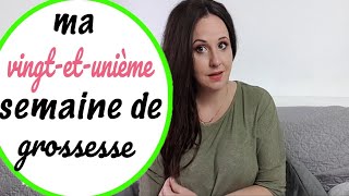 🍼 21 EME SEMAINE DE GROSSESSE LE BILAN 🍼 ma grossesse semaine par semaine [upl. by Ttennaej]