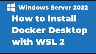 120 How to Install Docker Desktop with WSL on Windows Server 2022 [upl. by Larine]