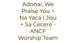 ANCF WORSHIP TEAM  ADONAI WE PRAISE YOU  NA YACA I JISU  SA CECERE [upl. by Ammamaria]