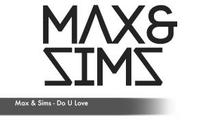 Max amp Sims  Do U Love [upl. by Nwahsan303]