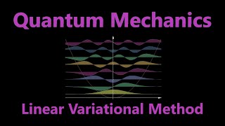 Linear Variational Method  Quantum Mechanics [upl. by Brownley]