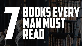 7 Books Every Man Should Read [upl. by Shiri]