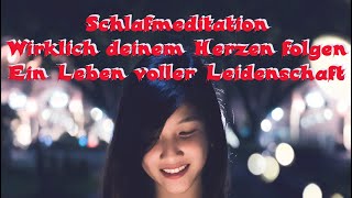 Schlafmeditation Wirklich deinem Herzen folgen – Ein Leben voller Leidenschaft [upl. by Nuahsyar281]