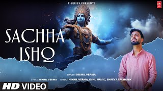 SACHHA ISHQ Full Video Song NIKHIL VERMA  SHREYAS PURANIK  KSHL MUSIC  SHRI KRISHNA BHAJAN [upl. by Agna]