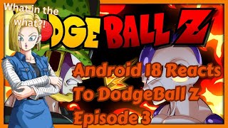 What in the What Android 18 Reacts To Dodgeball Z [upl. by Ongun13]