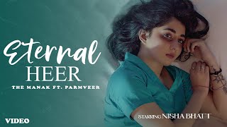 Eternal Heer Official video The Manak ft Parmveer  Nisha Bhatt  Latest Punjabi song 2022 [upl. by Lobel29]