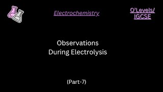 OLevelsIGCSE  Electrochemistry  Observations During Electrolysis  Part 7 [upl. by Atok47]