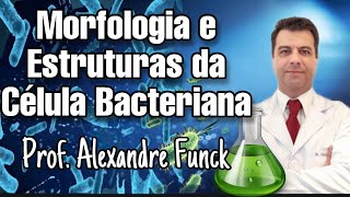 MORFOLOGIA E ESTRUTURAS DA CÉLULA BACTERIANA  PROF ALEXANDRE FUNCK [upl. by Gombosi708]