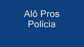 Alô pros Polícia [upl. by Dupin]