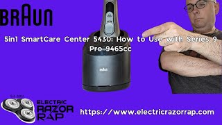 Braun 5in1 SmartCare Center 5430 How to Use with Braun Series 9 Pro 9465cc  Electric Razor Rap [upl. by Acirred763]