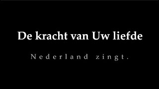 De kracht van Uw liefde  Nederland Zingt [upl. by Haag]