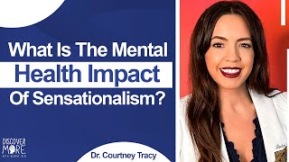 What Is The Mental Health Impact Of Sensationalism  Dr Courtney Tracy  DiscoverMore 166 [upl. by Emanuela]