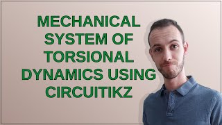 Tex Mechanical System of Torsional Dynamics Using CircuiTikz [upl. by Kabab571]