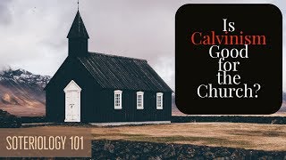 Is Calvinism Good for the Church [upl. by Cony]