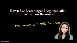 How to Use Reasoning and Argumentation in Business Decisions [upl. by Aihsilef161]