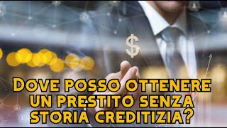 Dove posso ottenere un prestito senza storia creditizia [upl. by Hastings]