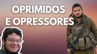 quotOpressoresquot e quotoprimidosquot na guerra de Israel contra Gaza [upl. by Anisamot868]