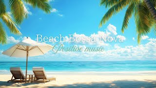 Beach Bossa Nova Positive Music [upl. by Yorker]