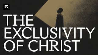 The Exclusivity of Christ [upl. by Alil]