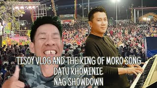 THE KING OF MORO SONG DATU KHOMINIE AND TISOY VLOG NAG SHOWDOWN [upl. by Ocsecnarf600]