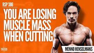 386 Losing Muscle Mass On A Cut  Menno Henselmans [upl. by Nitsirk]