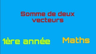 somme de deux vecteurs vecteuts colinéaires 1ère année secondaire [upl. by Cerf]