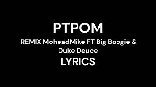 PTPOM REMIX MoheadMike Big Boogie amp Duke Deuce LYRICS put that p on meno bologna [upl. by Ellehcear]