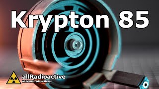 Exploring Krypton 85 and its radioactivity [upl. by Sesom]