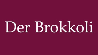 How to Pronounce Der Brokkoli Der Brokkoli Correctly in German [upl. by Jarret]