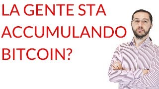 Bitcoin la gente li sta accumulando [upl. by Cassidy]