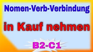 in Kauf nehmen  Nomen Verb Verbindungen [upl. by Conn776]