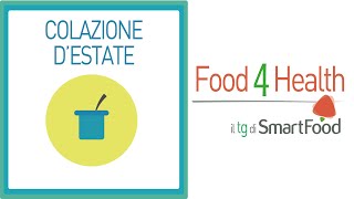 Colazione destate  Food4Health il tg di Smartfood [upl. by Suillenroc386]