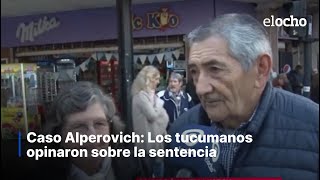 CASO ALPEROVICH LOS TUCUMANOS OPINARON SOBRE LA SENTENCIA [upl. by Geof472]