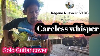 careless whisper  solo fingerstyle cover  Regene Nueva Sr [upl. by Teraj425]