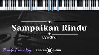 Sampaikan Rindu  Lyodra KARAOKE PIANO  FEMALE LOWER KEY [upl. by Jedlicka]