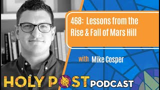 468 Lessons from the Rise amp Fall of Mars Hill with Mike Cosper [upl. by Oswald]