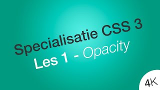 Maak elementen doorzichtig of onzichtbaar  Les 1  Specialisatie CSS 3  HTML amp CSS  4K [upl. by Ramses]