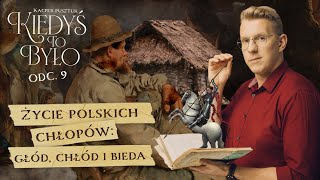 Głód chłód bieda tak wyglądało niegdyś życie polskich chłopów  HISTORIA  KIEDYŚ TO BYŁO 9 [upl. by Arotal]