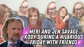 Sister Wives  Meri And Jen Savage Kody During A Hilarious Friday With Friends [upl. by Oira]